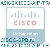 A9K-2X100G-AIP-TR=