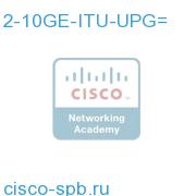 2-10GE-ITU/C= and MSC-B 40G upgrade for the Cisco CRS-1 2-10GE-ITU-UPG= 2-10GE-ITU-UPG=