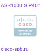 Cisco ASR1000 SPA Interface Processor 40 ASR1000-SIP40= ASR1000-SIP40=
