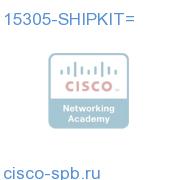 15305 Ship Kit 15305-SHIPKIT= 15305-SHIPKIT=