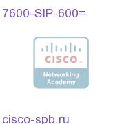 Cisco 7600 Серия SPA Interface Processor-600 7600-SIP-600= 7600-SIP-600=