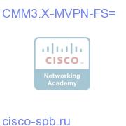 CMM 3.X Optional MVPN Feature - Requires Base License CMM3.X-MVPN-FS= CMM3.X-MVPN-FS=