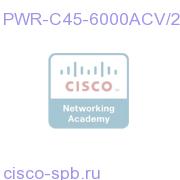 Catalyst 4500 6000W AC dual input Power Supply (Data + PoE) PWR-C45-6000ACV/2 PWR-C45-6000ACV/2