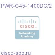 C4500 1400W DC Triple Input SP Power Supply-data only PWR-C45-1400DC/2 PWR-C45-1400DC/2