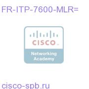 Advanced multi-layer routing license FR-ITP-7600-MLR= FR-ITP-7600-MLR=