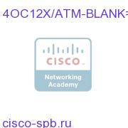 Blank for ISE ATM Linecards (Req. for use in 12008/12012 Cha 4OC12X/ATM-BLANK= 4OC12X/ATM-BLANK=