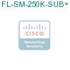 FL-SM-250K-SUB= подробнее